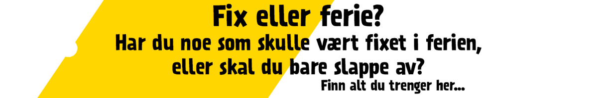 Fix eller ferie? Har du noe som skulle vært fixet i ferien, eller skal du bare slappe av? Finn alt du trenger her