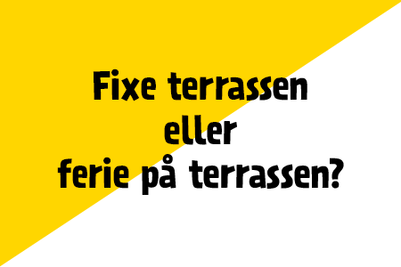 Fixe terrassen eller ferie på terrassen?